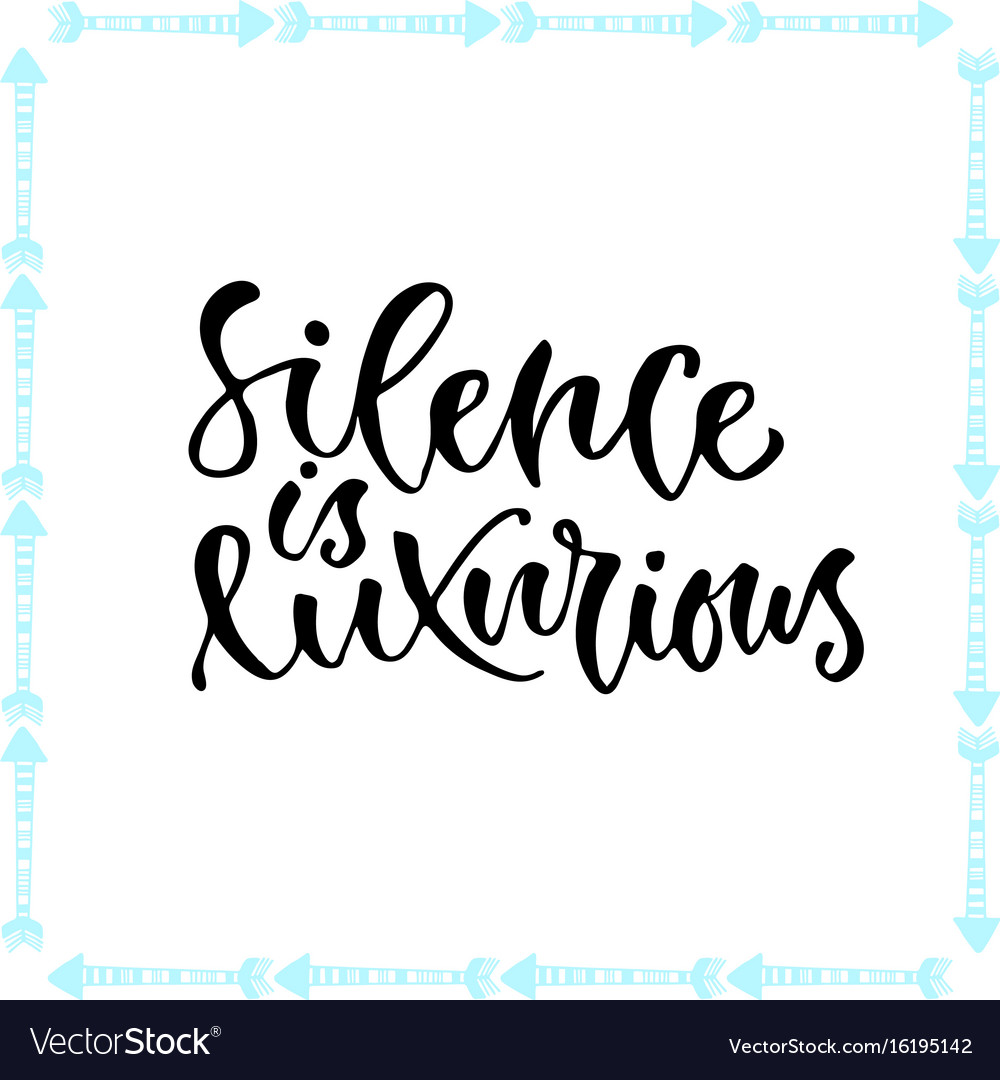 Inspirational calligraphy silence is luxurious