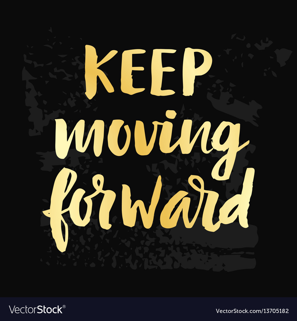 Keep Moving Forward