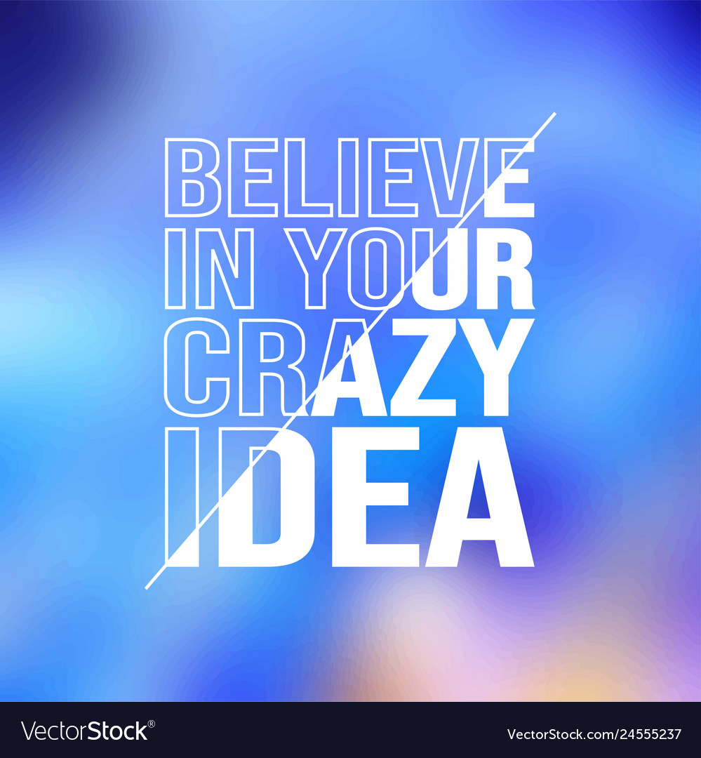 Believe in your crazy idea life quote with modern