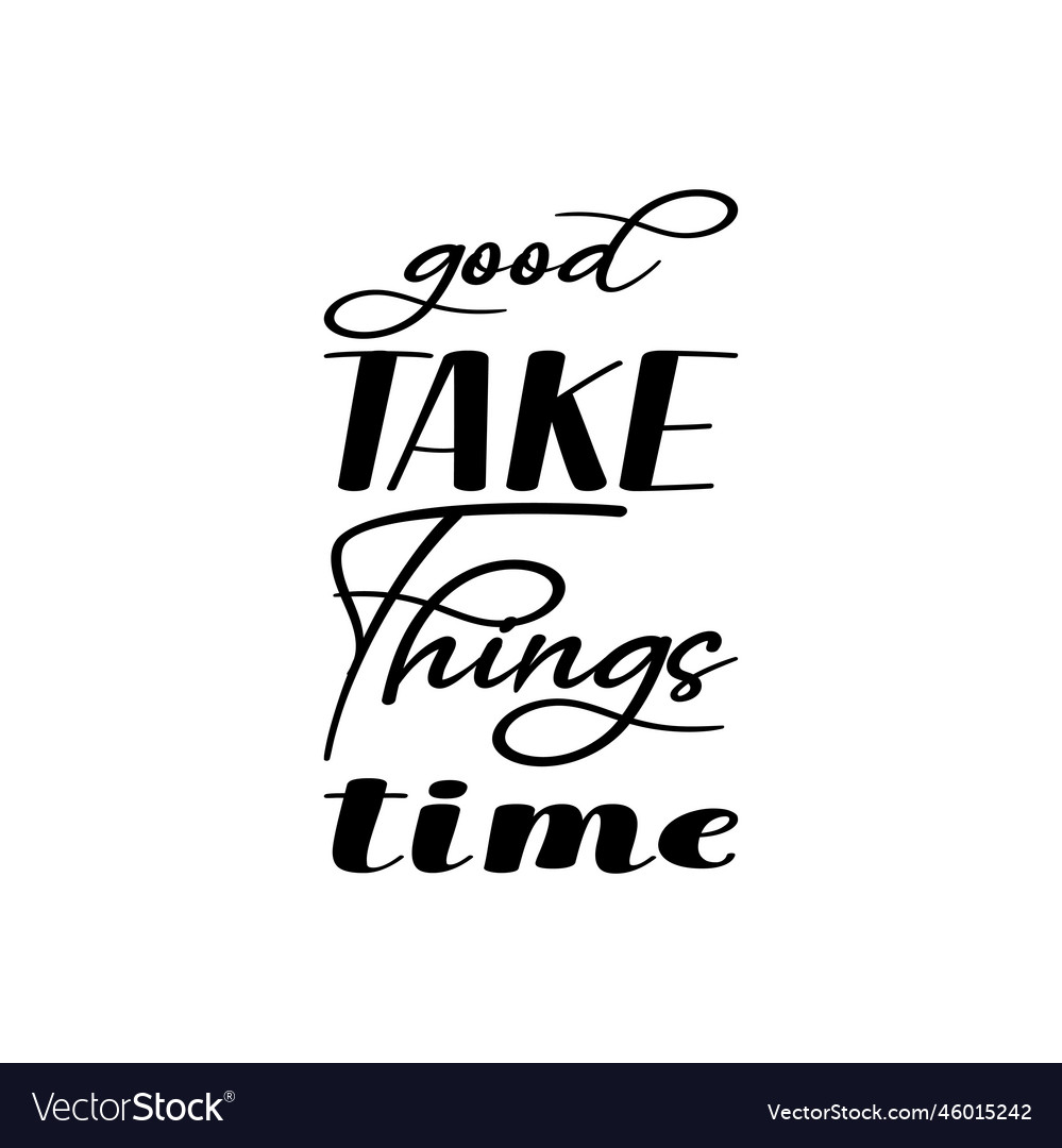 Good take things time black letter quote Vector Image