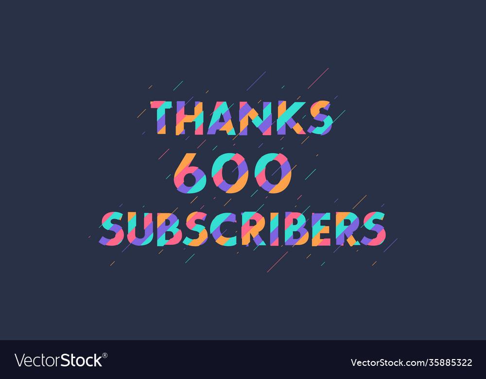 Thanks 600 Subscribers Celebration Modern Vector Image