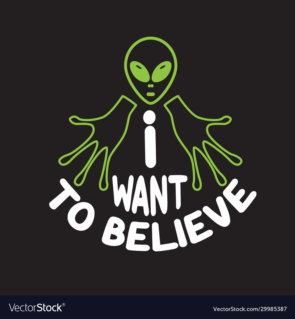 Ufo Quotes And Slogan Good For T Shirt I Want Vector Image