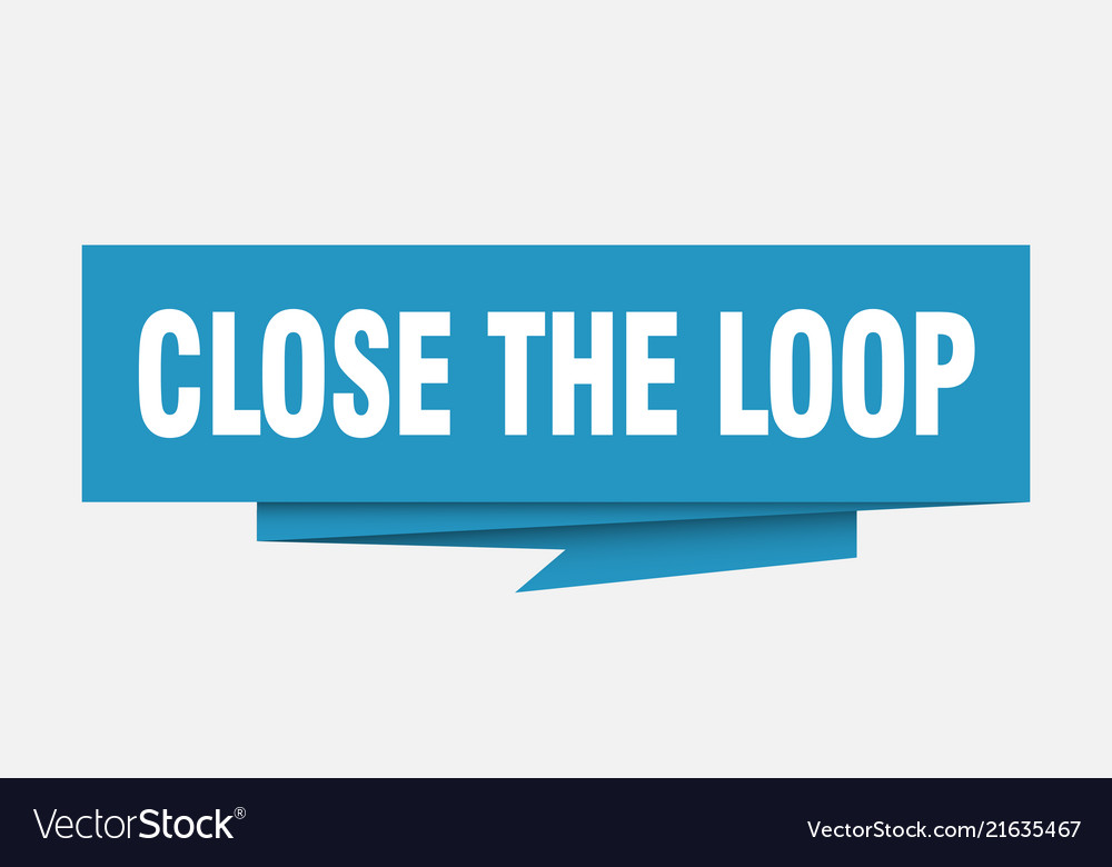 Close the loop