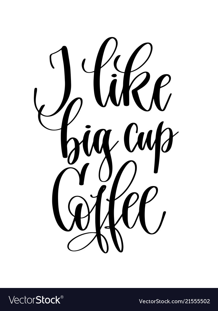 I like big cup coffee - black and white hand Vector Image