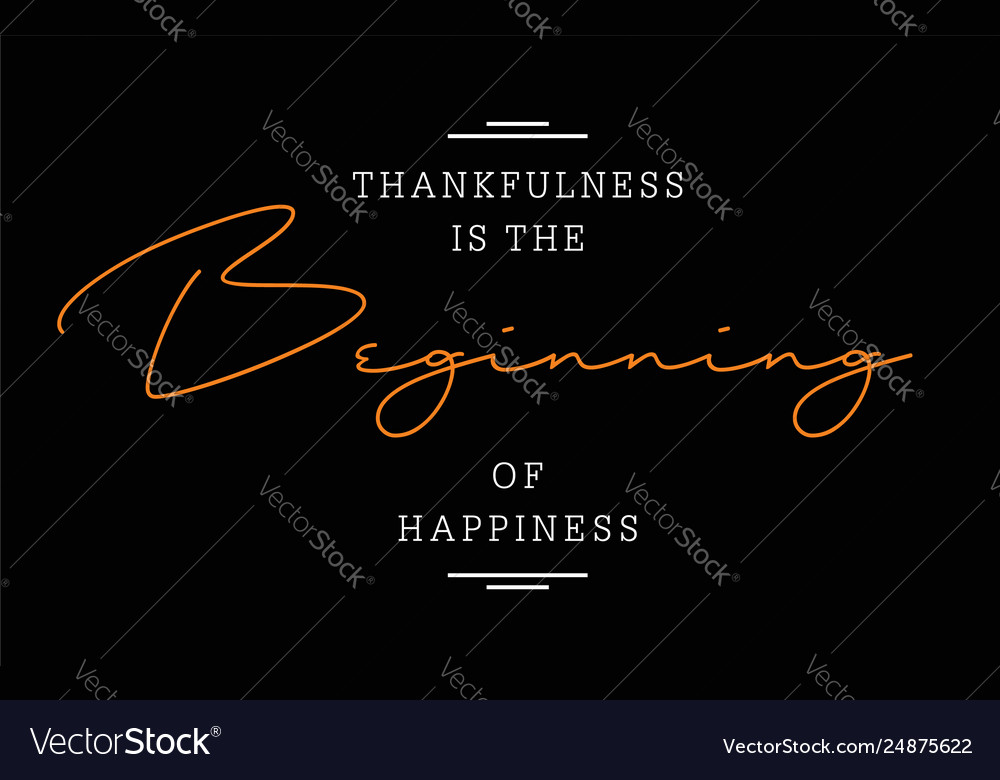 Thankfulness is beginning happiness