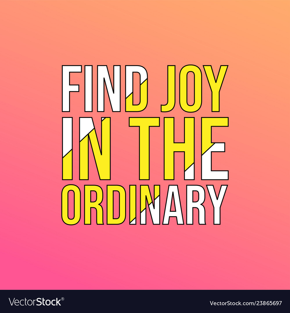 Ordinary Quote : 35 Heartwarming Being Ordinary Quotes Not Ordinary Don