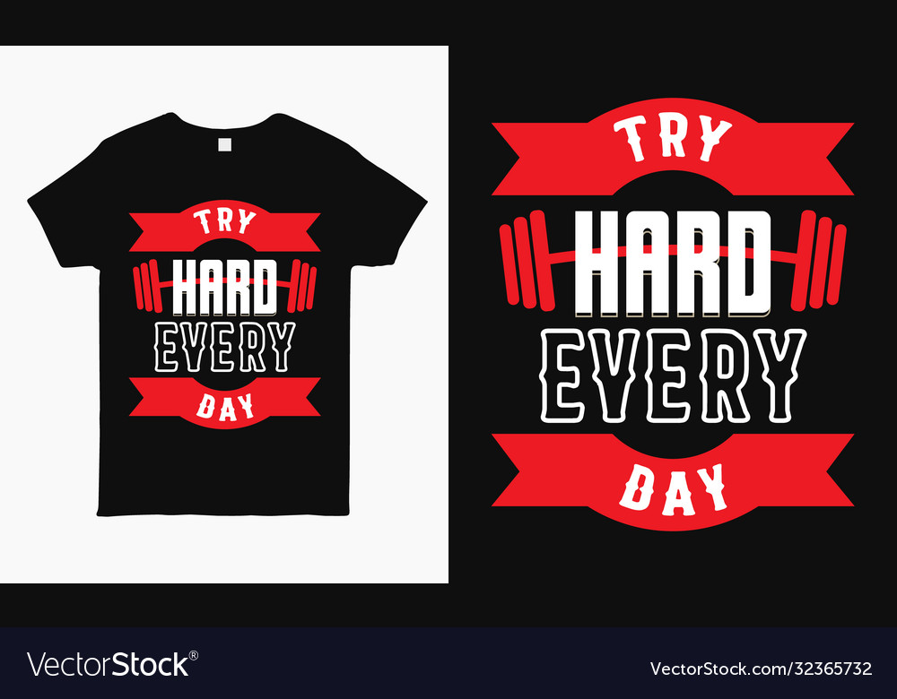 Try hard every day motivational quote gym t-shirt