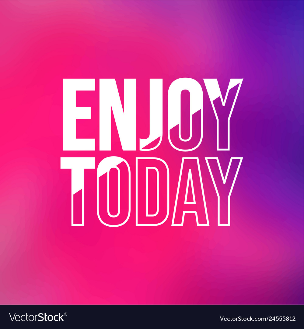 Enjoy today life quote with modern background