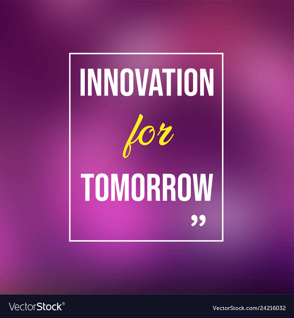 Innovation for tomorrow life quote with modern