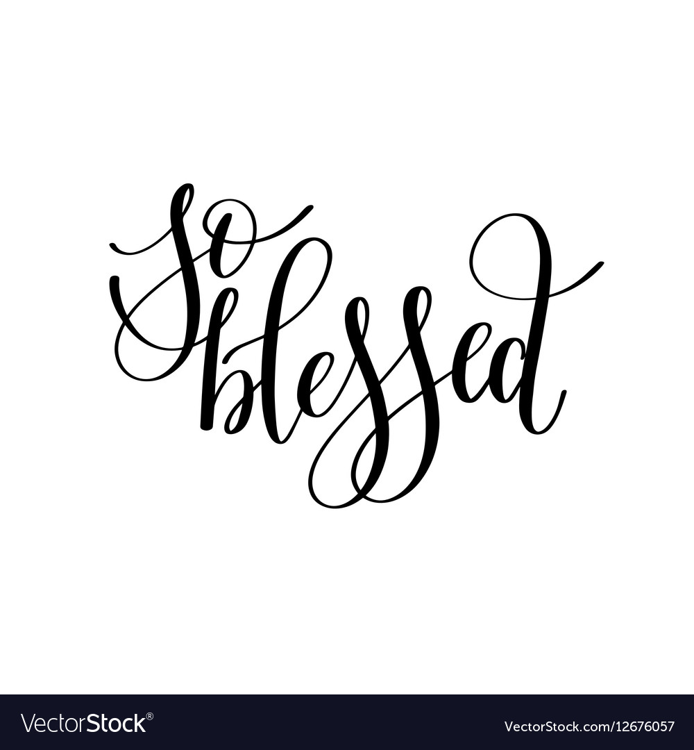 So blessed black and white hand written lettering Vector Image