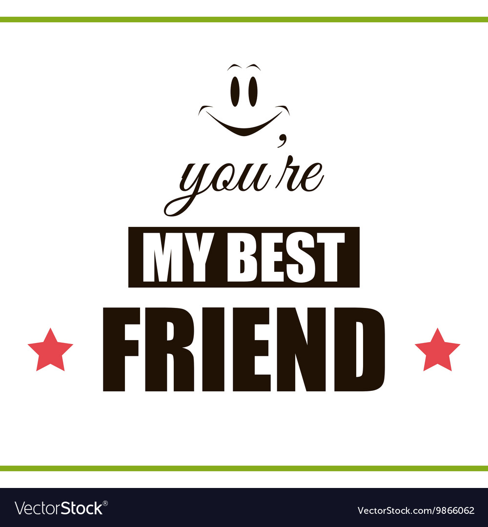 You are my best friend Royalty Free Vector Image