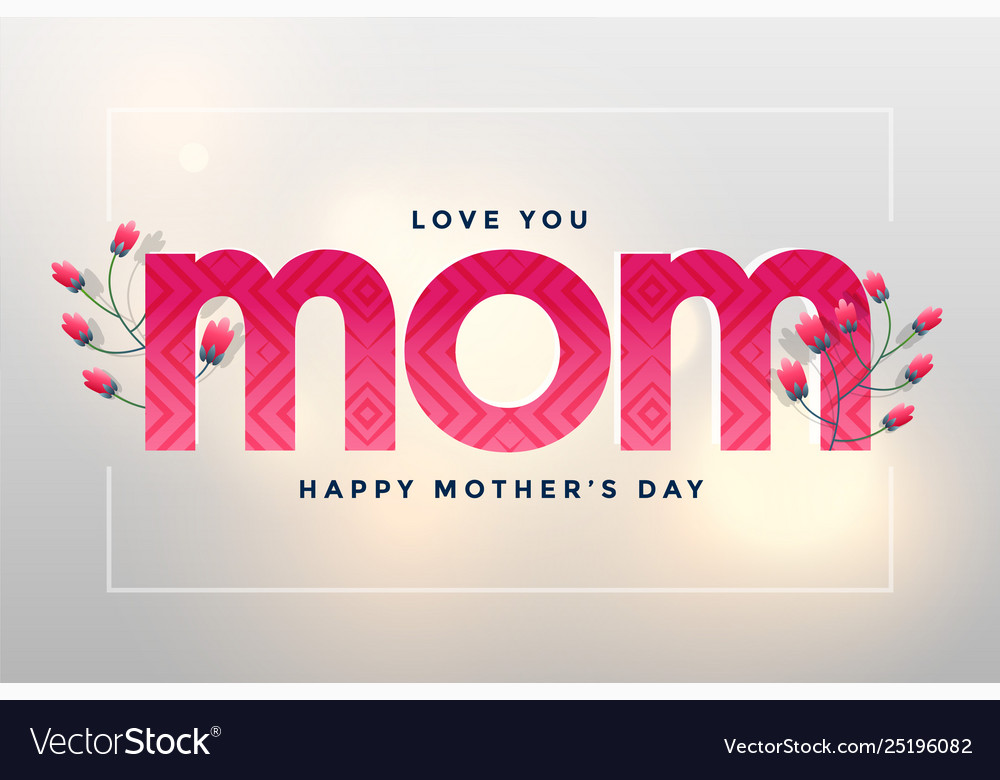 Mom love greeting for happy mothers day vector image Mom love greeting for happy mothers day