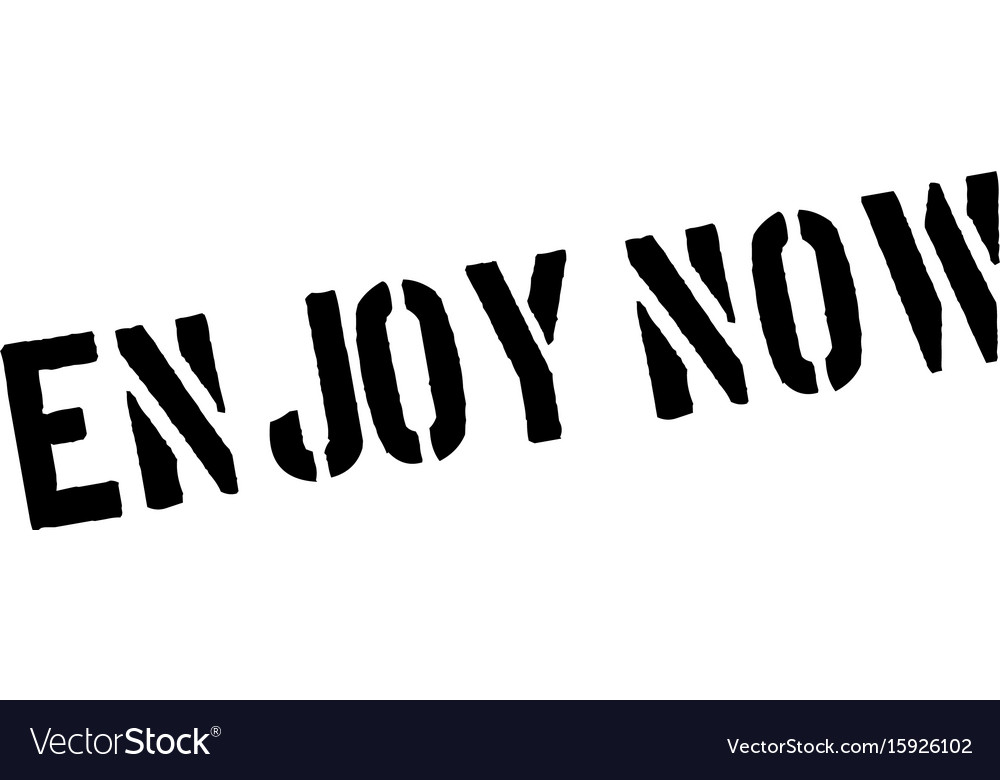 Enjoy now rubber stamp