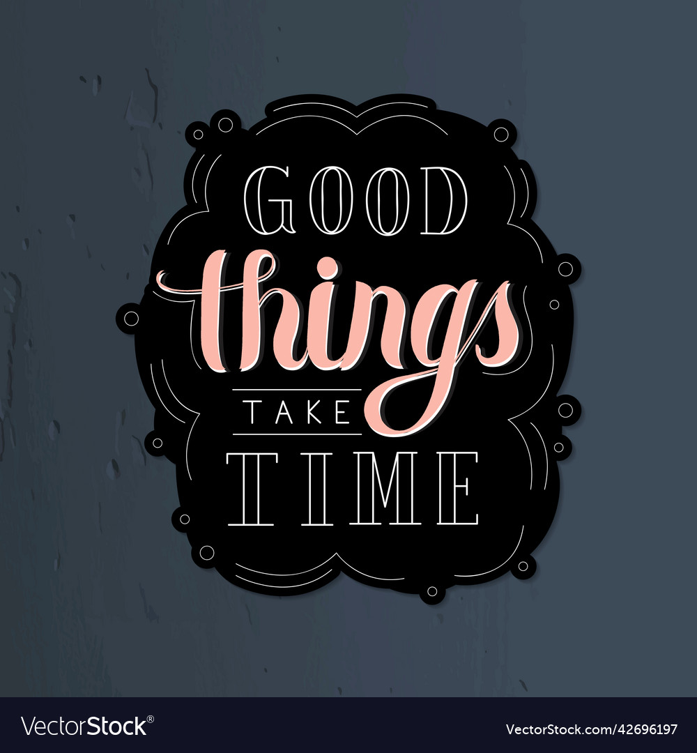 Calligraphy sticker good things take time Vector Image