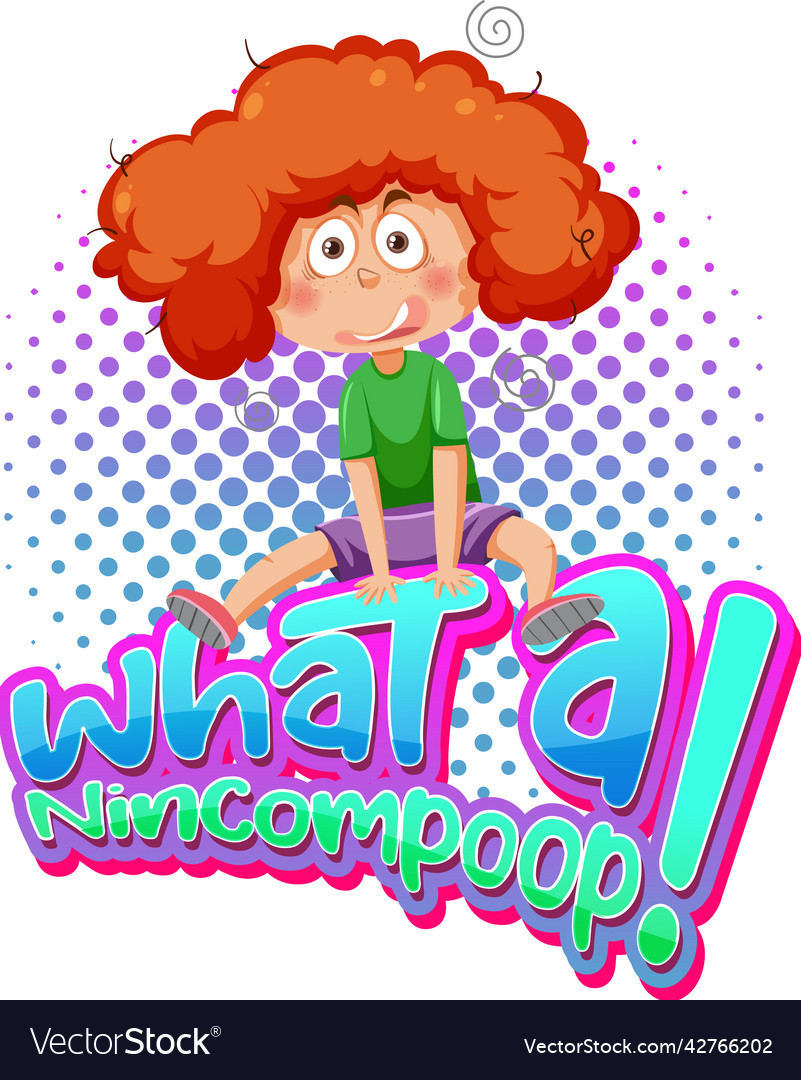 What a nincompoop word text with cartoon character vector image What a nincompoop word text with cartoon character