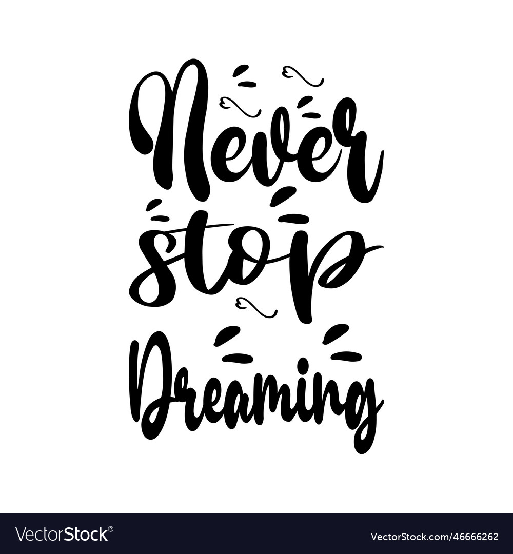 Never stop dreaming quote letter Royalty Free Vector Image