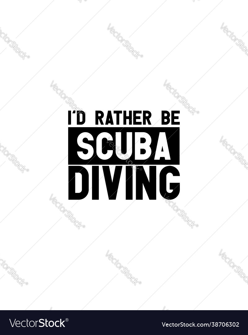 Id rather be scuba divinghand drawn typography