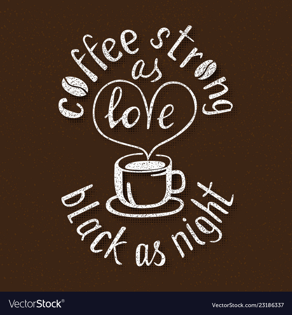 Coffee Strong As Love - Black Night