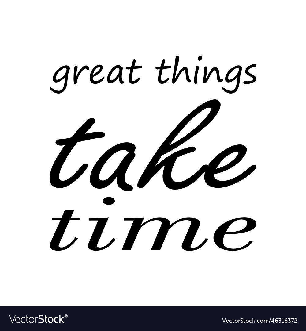 Great things take time quote letters Royalty Free Vector