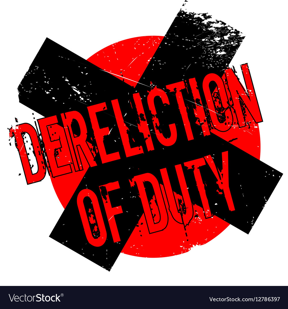 Dereliction of duty rubber stamp