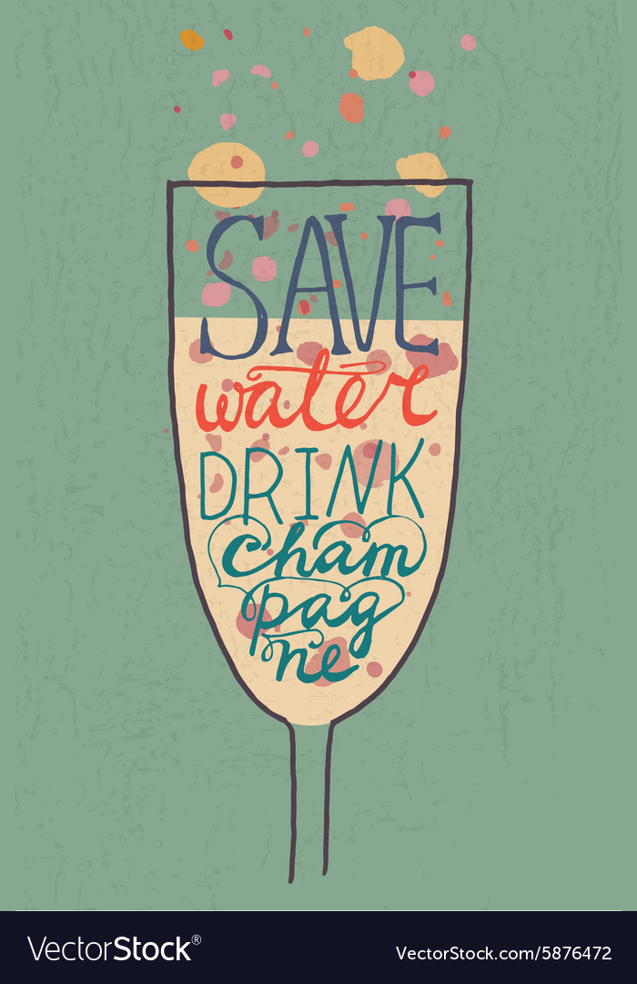 Glass with funny quote save water drink champagne Vector Image Glass with funny quote save water drink champagne Vector Image