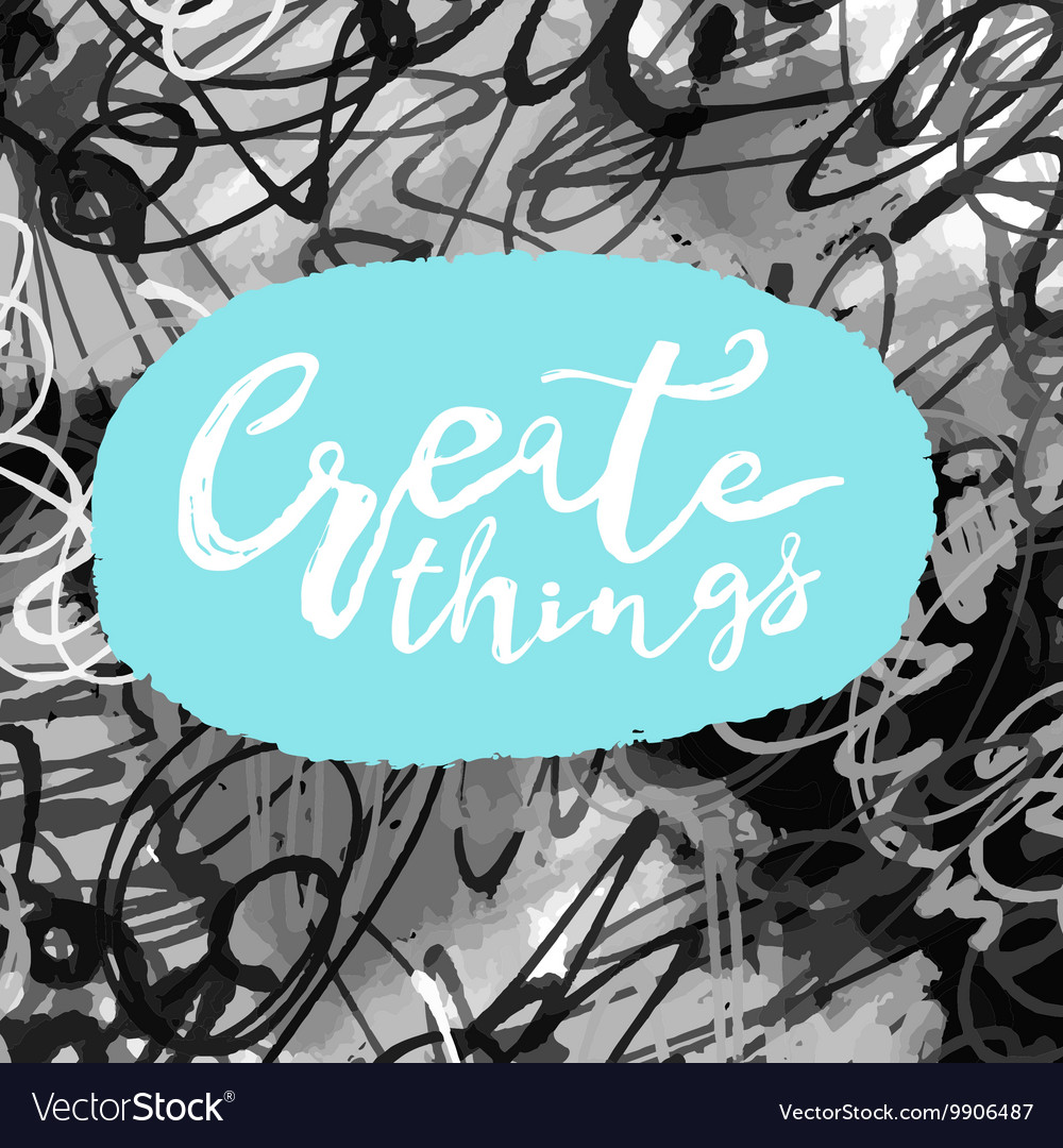 Create things