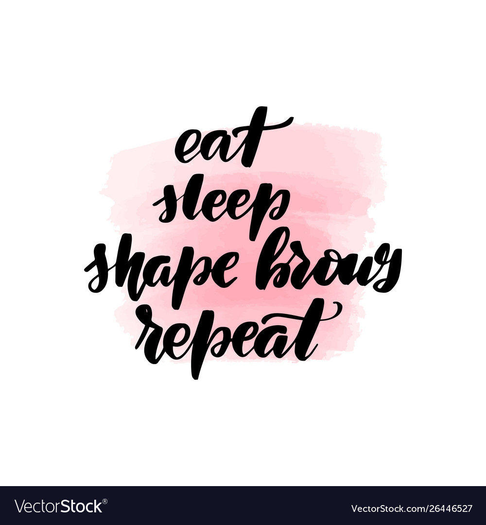 Eat Sleep Shape Brows Repeat