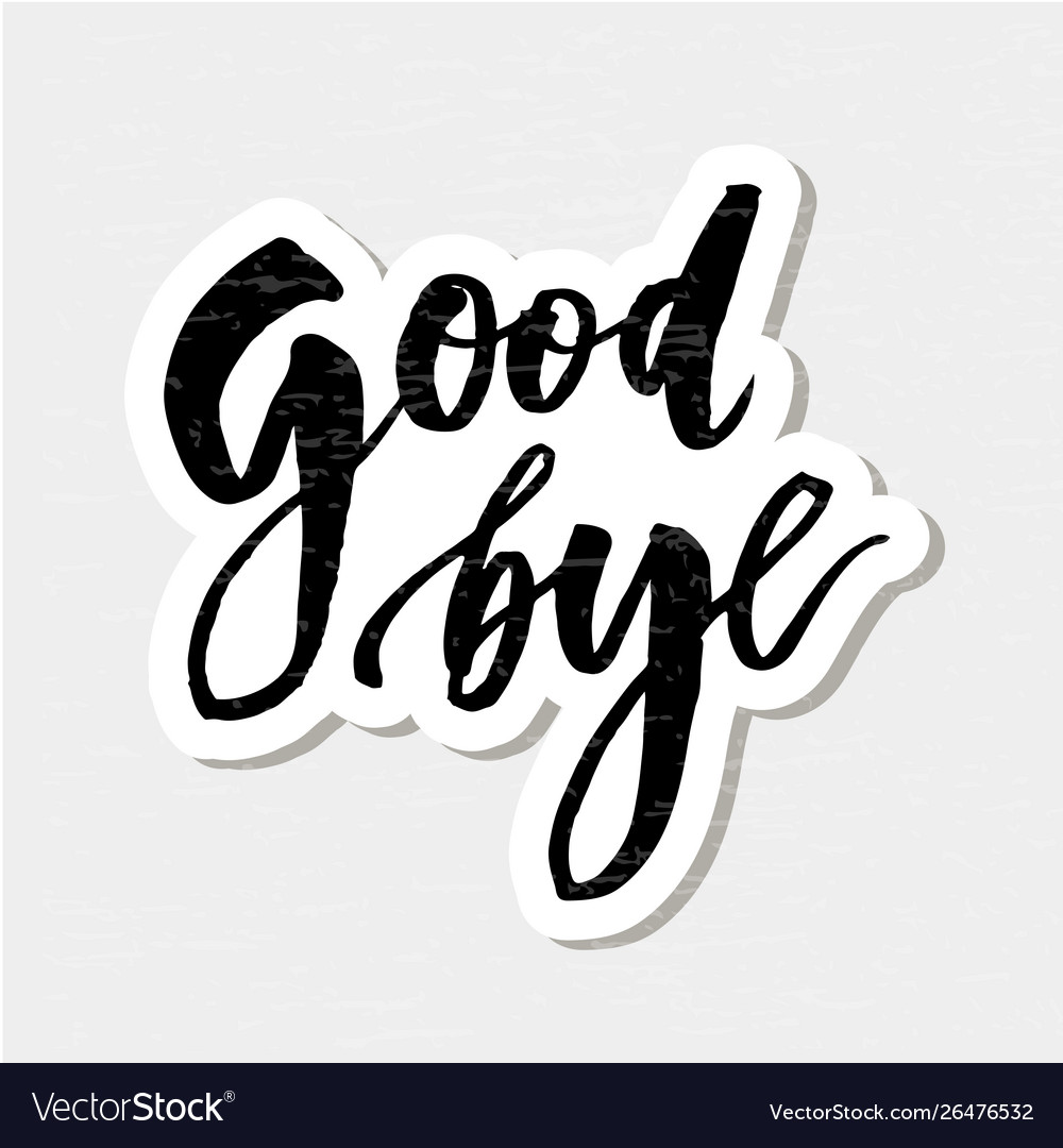 Goodbye lettering calligraphy phrase bye Vector Image