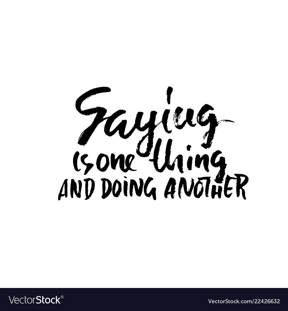 saying-is-one-thing-and-doing-another-hand-drawn-vector-image