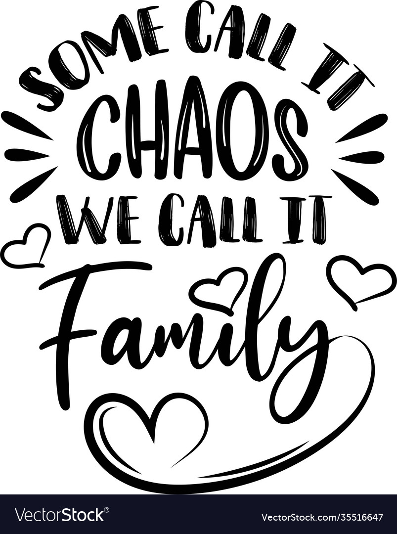 some-call-it-chaos-we-call-it-family-family-quote-vector-image