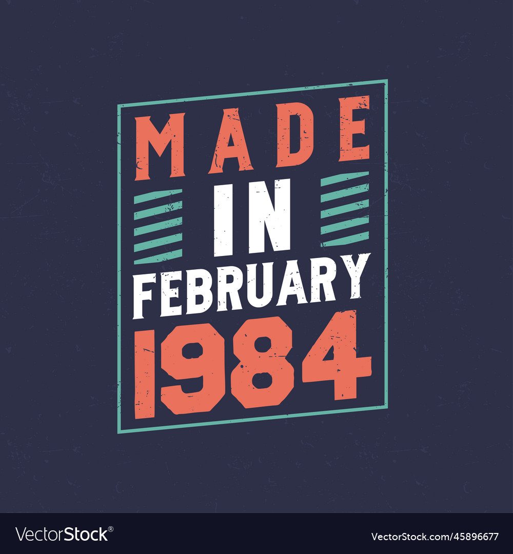 Made in february 1984 birthday celebration