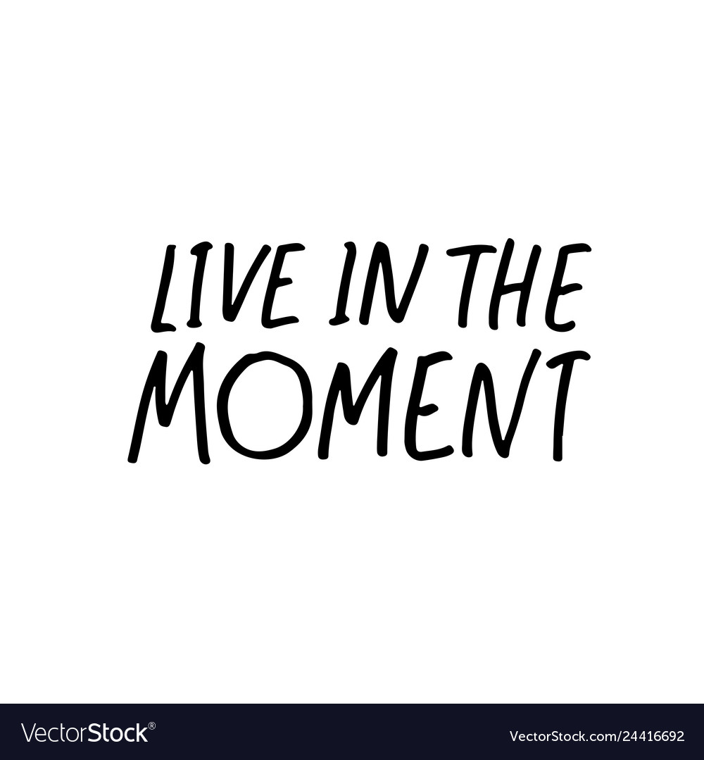 Live In The Moment Phrase Modern Calligraphy Vector Image