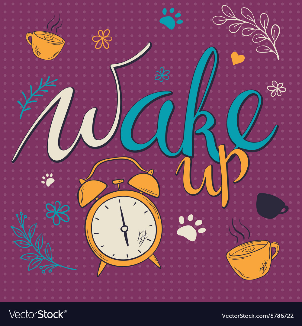 Hand drawn lettering phrase - wake up with alarm