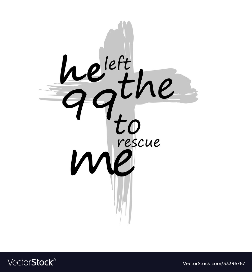 He Left Ninety Nine To Rescue Me Royalty Free Vector Image