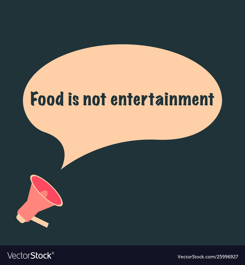 Food is not entertainment text on message bubble