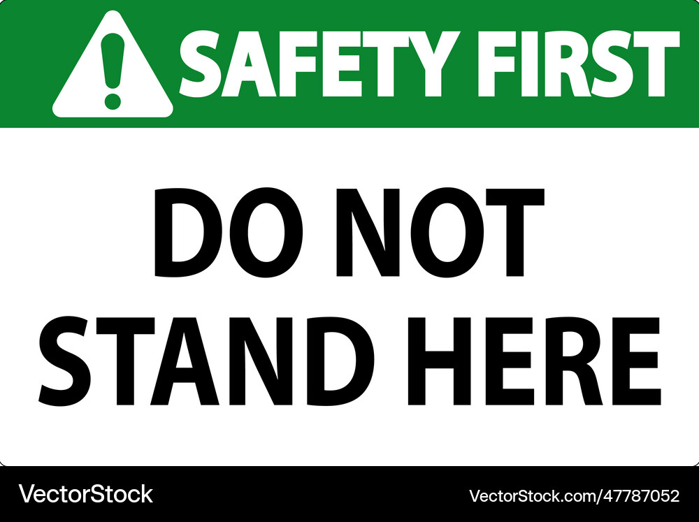 Safety first sign do not stand here on white Vector Image