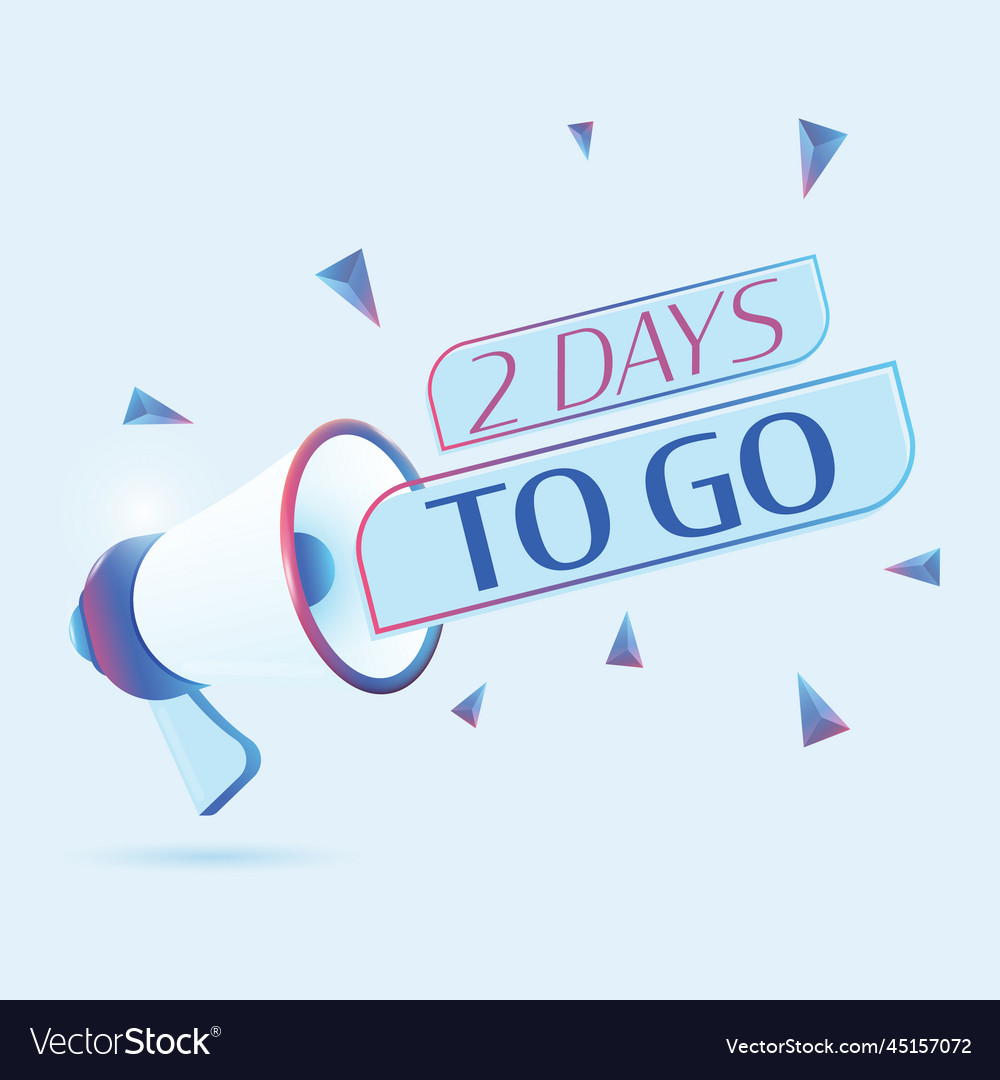 2 days to go text with 3d realistic megaphone Vector Image 2 days to go text with 3d realistic megaphone