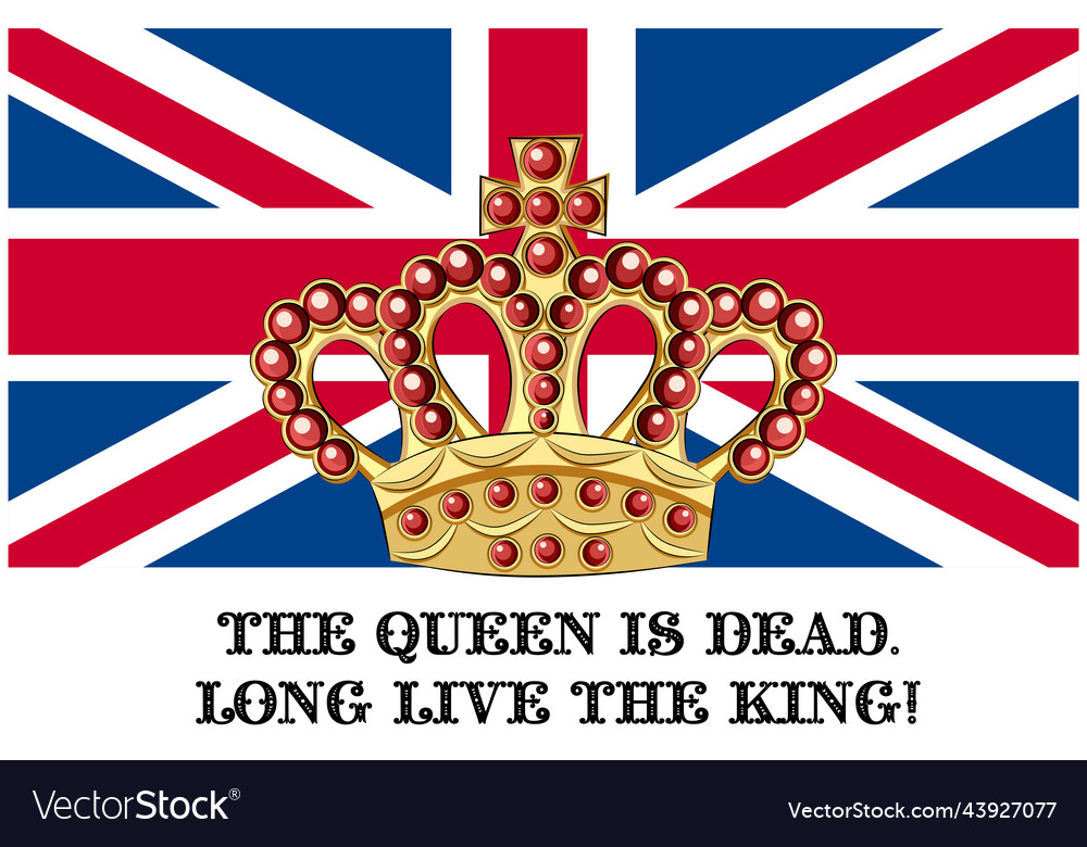 Queen Is Dead Long Live The King Royalty Free Vector Image