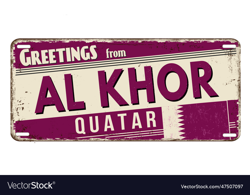 Greetings from al khor vintage rusty metal sign vector image Greetings from al khor vintage rusty metal sign