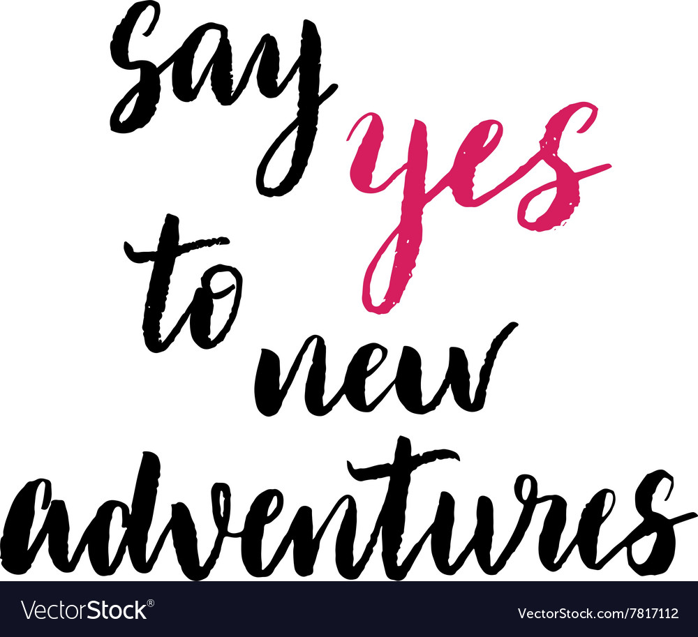 Say yes to new adventures print Royalty Free Vector Image