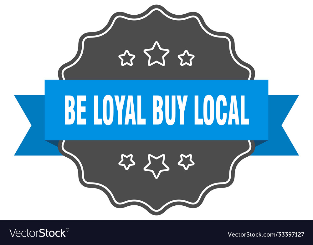 Be loyal buy local label