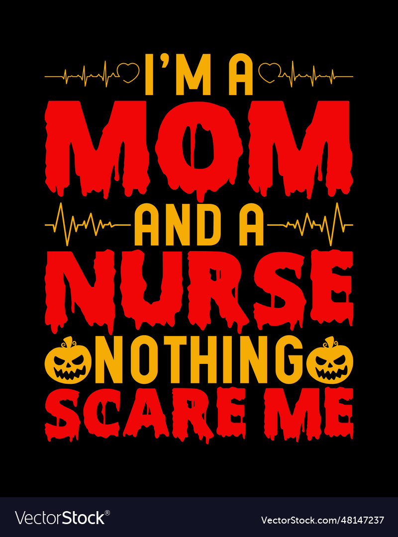 im-a-mom-and-a-nurse-nothing-scare-me-t-shirt-vector-image