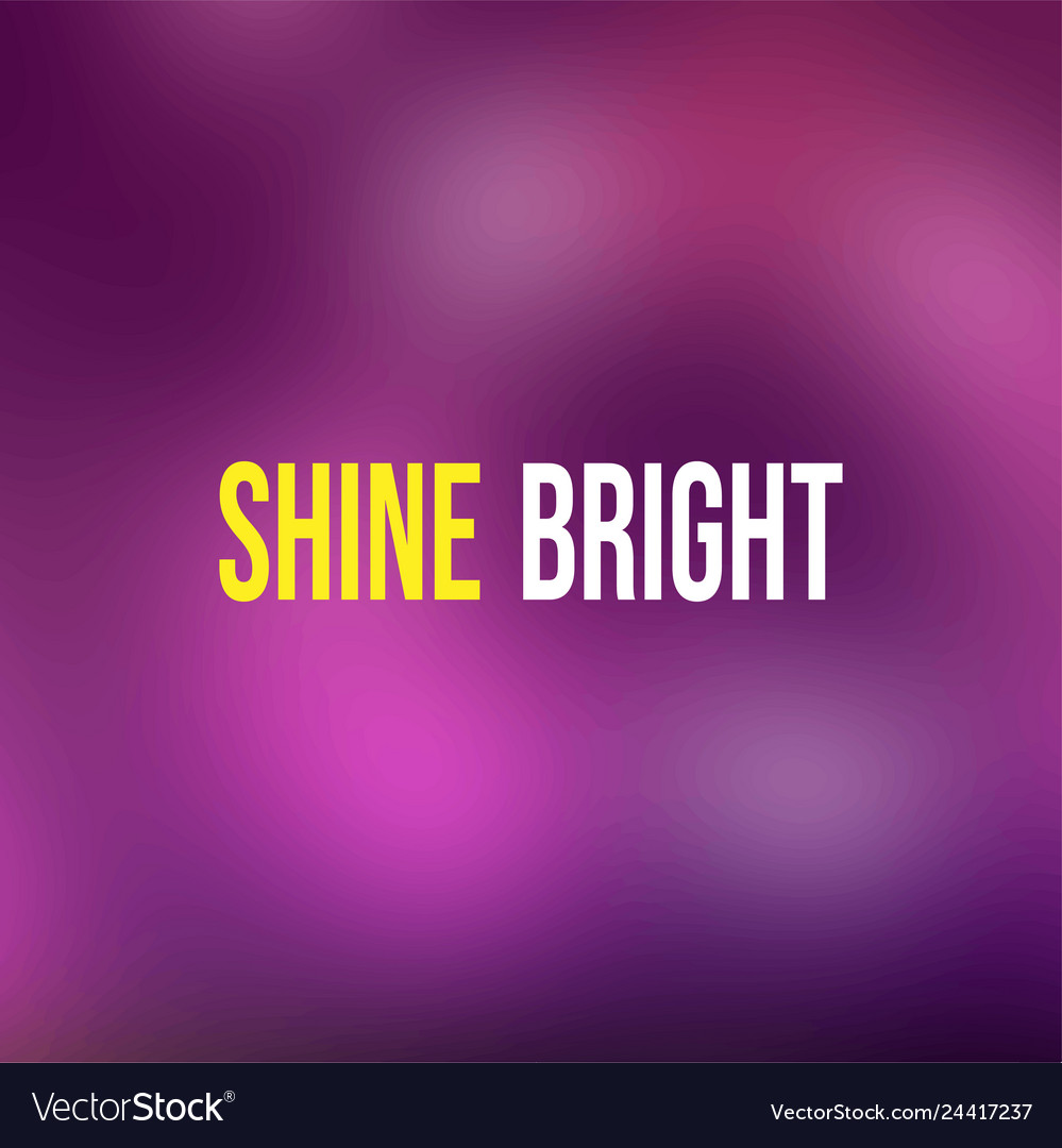 Shine bright life quote with modern background