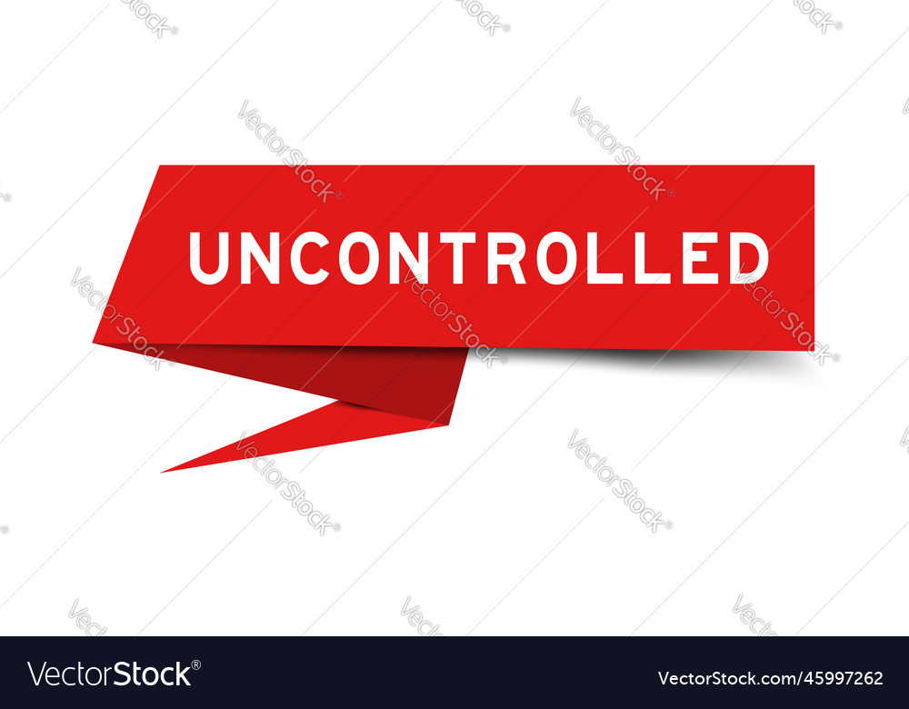 Red color speech banner with word uncontrolled vector image Red color speech banner with word uncontrolled