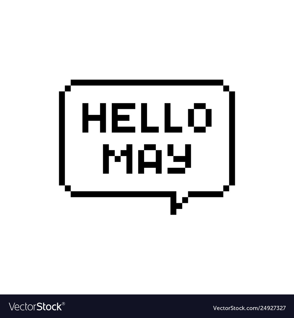 Pixel art speech bubble with hello may text vector image Pixel art speech bubble with hello may text