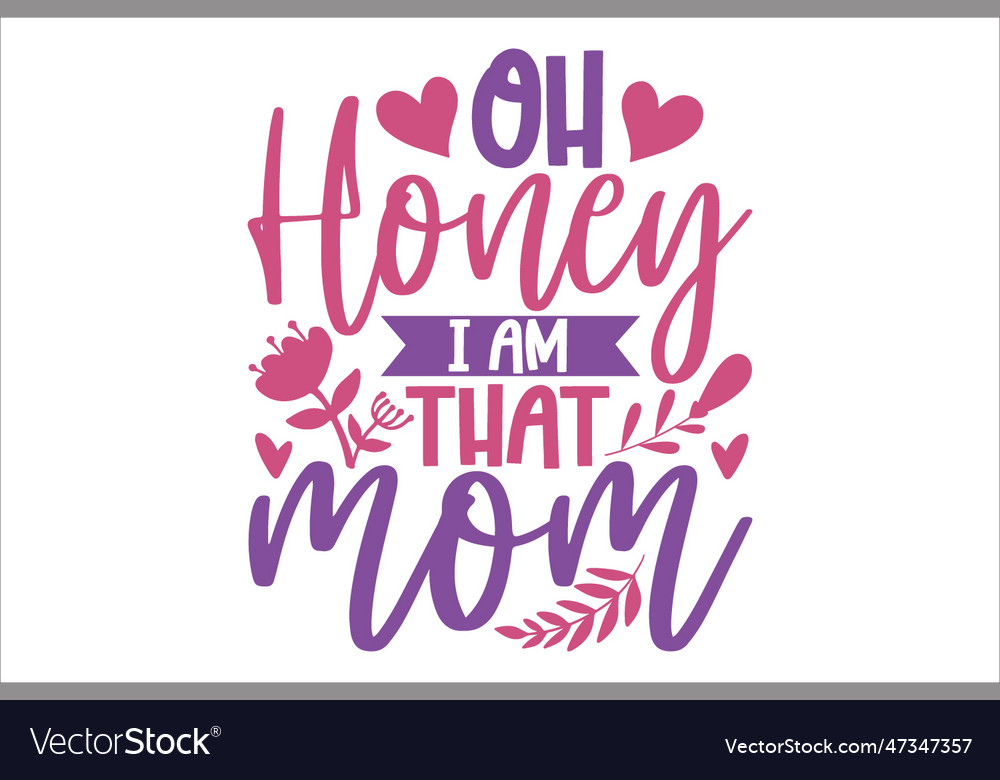 Oh honey i am that mom Royalty Free Vector Image