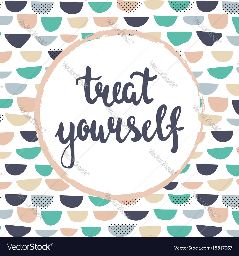 Treat yourself Royalty Free Vector Image - VectorStock