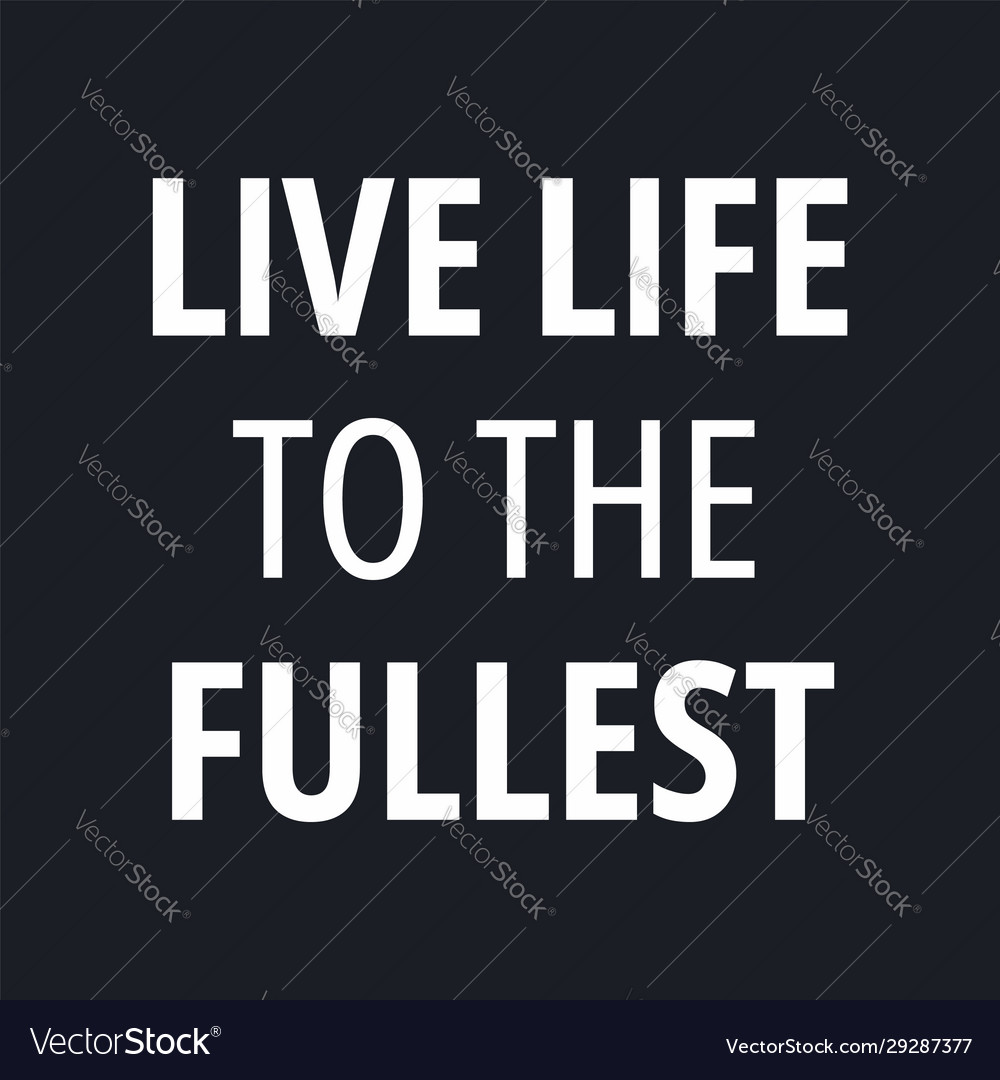 Live life to fullest - inspirational