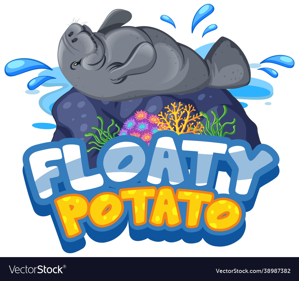 Manatee cartoon character with floaty potato font