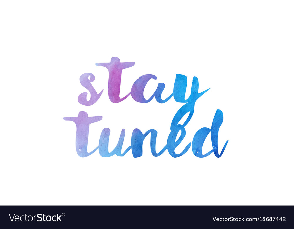 Stay Tuned Watercolor Hand Written Text Positive Vector Image